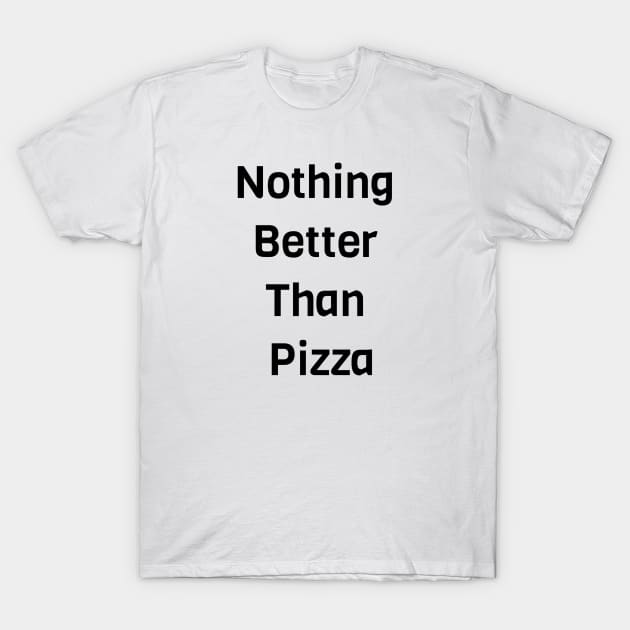 Nothing Is Better Than Pizza T-Shirt by Jitesh Kundra